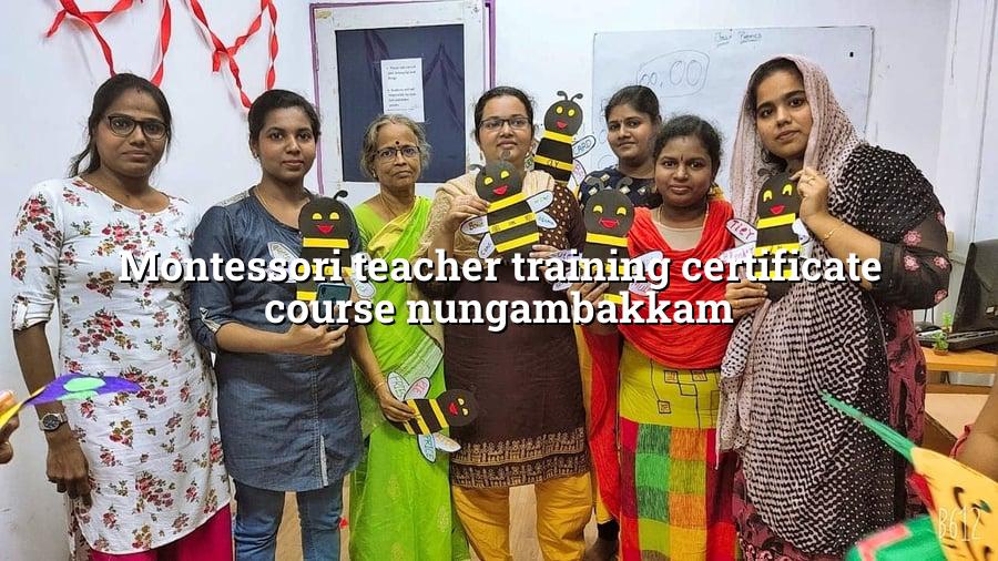 Montessori Teacher Training Certificate Course Nungambakkam