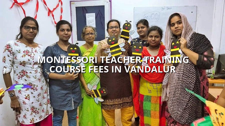 Montessori Teacher Training Course Fees in Vandalur