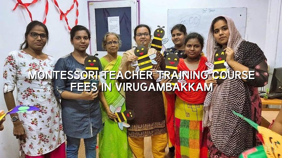 Montessori Teacher Training Course Fees in Virugambakkam
