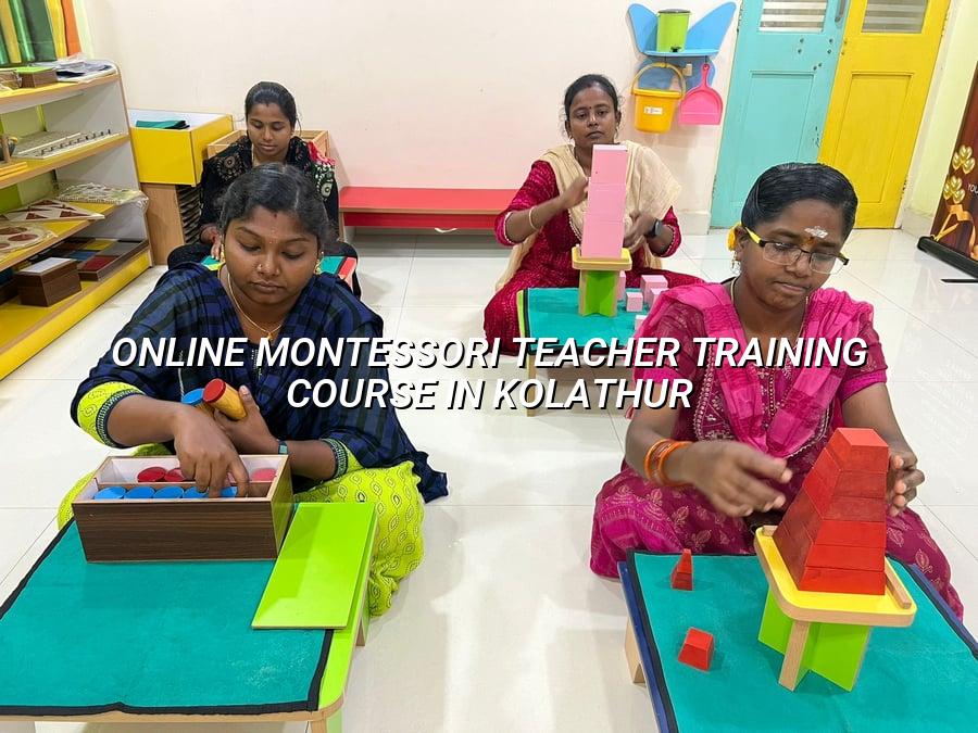 Online Montessori Teacher Training Course in Kolathur