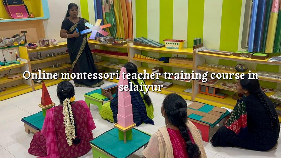 Online Montessori Teacher Training Course in Selaiyur