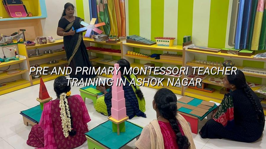 Pre and Primary Montessori Teacher Training in Ashok Nagar