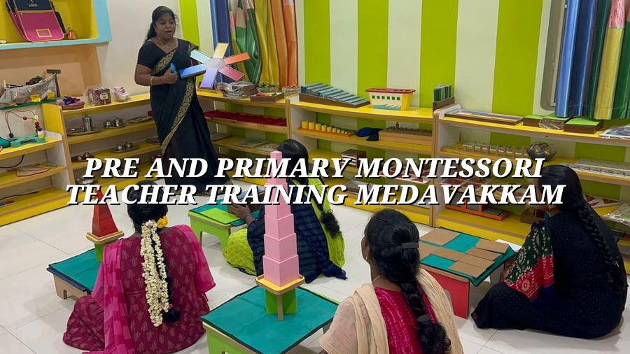 Pre and Primary Montessori Teacher Training Medavakkam